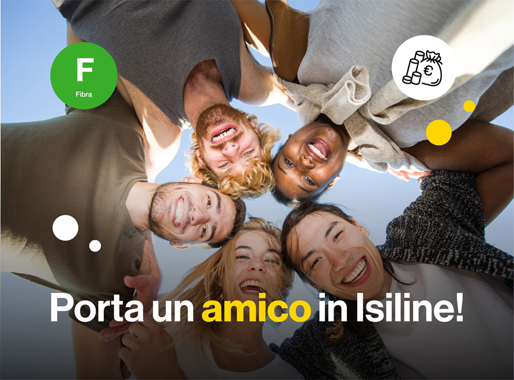 Porta un amico in Isiline e risparmia